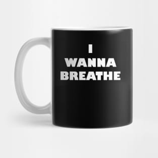 I Wanna Breathe Mug